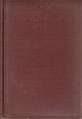 The Montessori Method: Scientific Pedagogy as Applied to Child Education in the "Children's Houses"