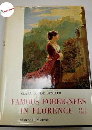 Image du vendeur pour Dentler Clara Louise, Famous foreigners in Florence 1400-1900. Bemporad-Marzocco, 1964. mis en vente par Amarcord libri