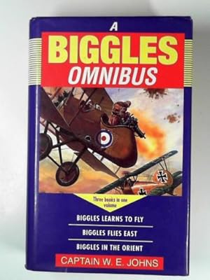 Seller image for The Biggles omnibus: "Biggles learns to fly", "Biggles flies East", "Biggles in the Orient" for sale by Cotswold Internet Books