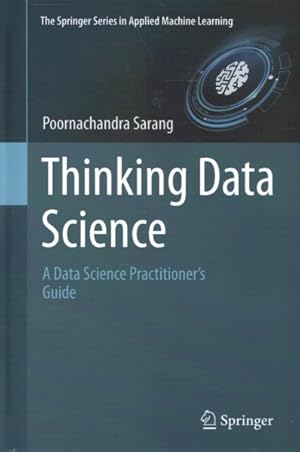Immagine del venditore per Thinking Data Science : A Data Science Practitioner?s Guide venduto da GreatBookPrices