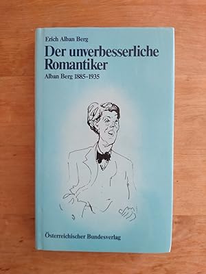 Image du vendeur pour Der unverbesserliche Romantiker - Alban Berg 1885 - 1935 mis en vente par Antiquariat Birgit Gerl