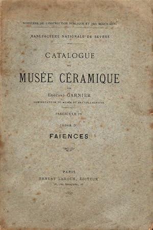 Catalogue du mus e c ramique fascicule IV : Fa ences - Manufacture Nationale De S vres