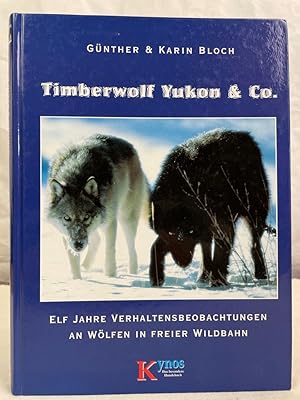 Bild des Verkufers fr Timberwolf Yukon & Co : 11 Jahre Verhaltensbeobachtungen an Wlfen in freier Wildbahn. Gnther und Karin Bloch / Das besondere Hundebuch zum Verkauf von Antiquariat Bler