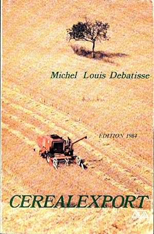 Cerealexport : Strat gies et techniques d'exportation des c r ales fran aises 1984 - Michel Louis...
