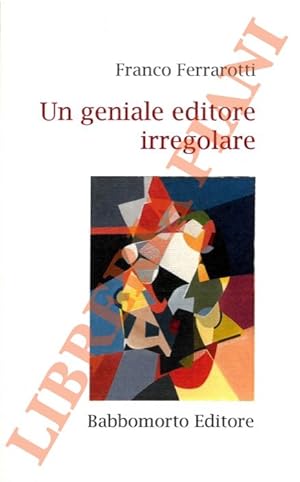 Un geniale editore irregolare.