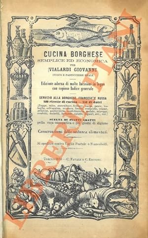 Bild des Verkufers fr Cucina borghese semplice ed economica. Servizio alla borghese, francese e russa. 800 ricette di cucina - 350 di dolci . Scelta di piatti adatti pella cura omeopatica e pei giorni di digiuno. Conservazione delle sostanze alimentari. zum Verkauf von Libreria Piani