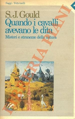 Quando i cavalli avevano le dita. Misteri e stranezze della natura.