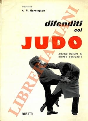 Difenditi col judo. Piccolo trattato di difesa personale.