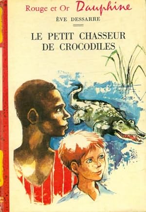 Seller image for Le petit chasseur de crocodiles - Eve Dessarre for sale by Book Hmisphres