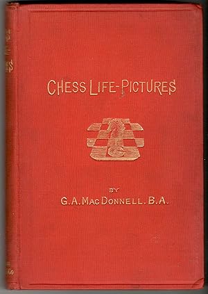 Chess Life-Pictures containing Biographical Sketches, Caissana, and Character-Sketches. (Inscribe...