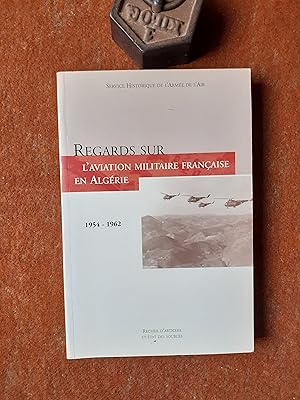 Regards sur l'aviation militaire française en Algérie (1954-1962) - Recueil d'articles et état de...