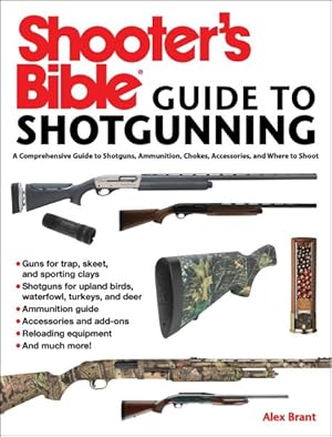 Image du vendeur pour Shooter's Bible Guide to Sporting Shotguns : A Comprehensive Guide to Shotguns, Ammunition, Chokes, Accessories, and Where to Shoot mis en vente par GreatBookPrices