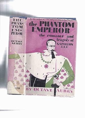 The Phantom Emperor: The Romance and Tragedy of Napoleon III -by Octave Aubry ( Charles-Louis Nap...