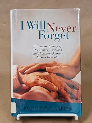 Image du vendeur pour I Will Never Forget: A Daughter's Story of Her Mother's Arduous and Humorous Journey Through Dementia mis en vente par Friends of KPL