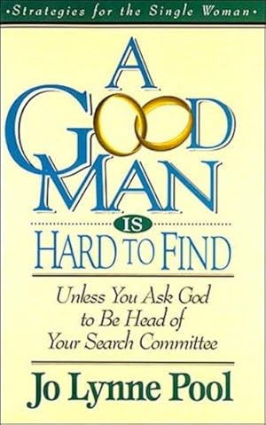 Image du vendeur pour Good Man Is Hard to Find : Unless You Ask God to Be Head of Your Search Committee mis en vente par GreatBookPricesUK