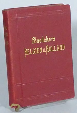 Belgien und Holland, nebst Luxemburg. Handbuch für Reisende. Mit 19 Karten, 36 Plänen und 8 Grund...