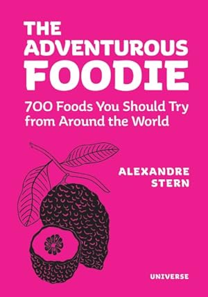 Bild des Verkufers fr Adventurous Foodie : 700 Foods You Should Try from Around the World zum Verkauf von GreatBookPricesUK