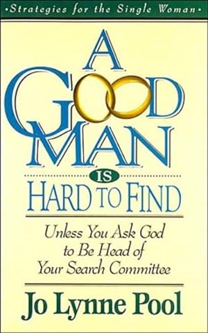 Imagen del vendedor de Good Man Is Hard to Find : Unless You Ask God to Be Head of Your Search Committee a la venta por GreatBookPricesUK