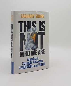 Seller image for THIS IS NOT WHO WE ARE America's Struggle Between Vengeance and Virtue for sale by Rothwell & Dunworth (ABA, ILAB)