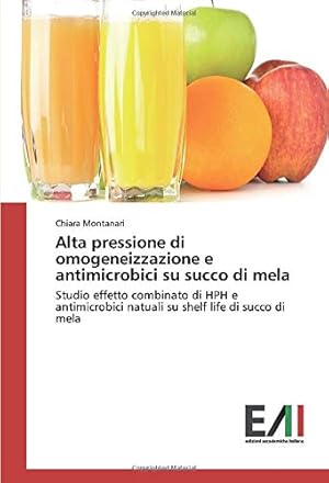 Immagine del venditore per Alta pressione di omogeneizzazione e antimicrobici su succo di mela: Studio effetto combinato di HPH e antimicrobici natuali su shelf life di succo di mela venduto da WeBuyBooks