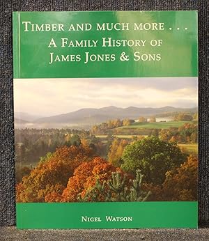 Timber and Much More.: A Family History of James Jones and Sons