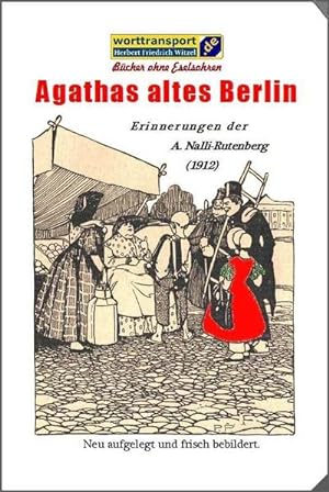 Bild des Verkufers fr Agathas altes Berlin : Erinnerungen der A. Nalli-Rutenberg 1912 zum Verkauf von AHA-BUCH GmbH