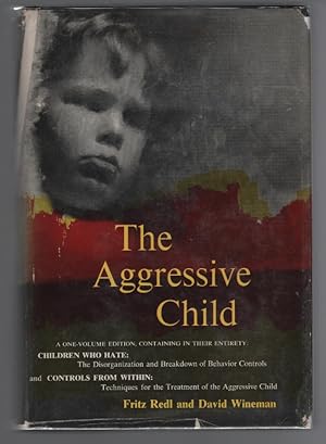 Seller image for The Aggressive Child: A One Volume Edition Containing in Their Entirety, Children Who Hate: the Disorganization and Breakdown of Behavior Controls, and, Controls From Within: Techniques for the Treatment of the Aggressive Child for sale by Turn-The-Page Books