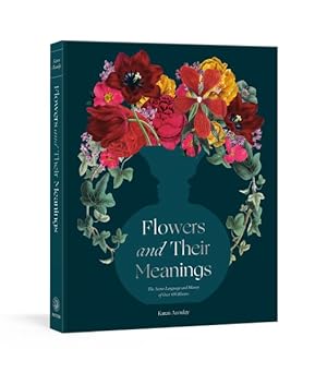 Seller image for Flowers and Their Meanings : The Secret Language and History of Over 600 Blooms for sale by GreatBookPrices