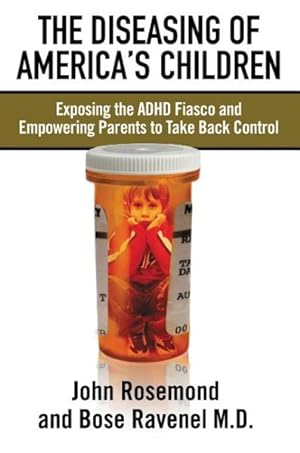 Seller image for Diseasing of America's Children : Exposing the ADHD Fiasco and Empowering Parents to Take Back Control for sale by GreatBookPrices