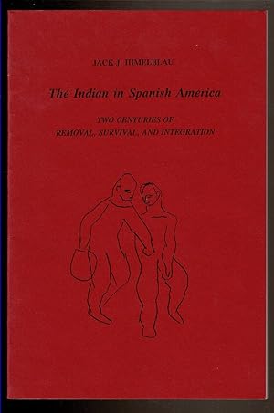 Seller image for THE INDIAN IN SPANISH AMERICA. Two Centuries of Removal, Survival, and Integration. for sale by Circle City Books