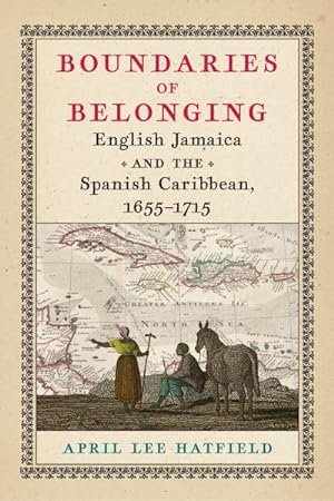 Imagen del vendedor de Boundaries of Belonging : English Jamaica and the Spanish Caribbean, 1655-1715 a la venta por GreatBookPrices