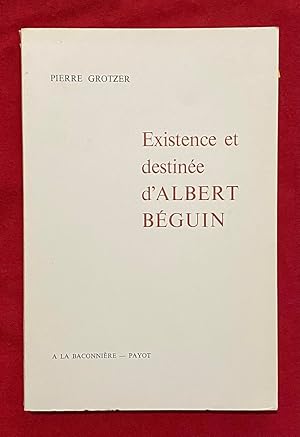 Existence et destinee d'Albert Beguin [French]