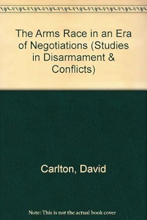 Immagine del venditore per The Arms Race in an Era of Negotiations (Studies in Disarmament & Conflicts) venduto da WeBuyBooks