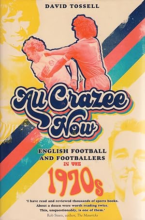 All Crazee Now : English Football And Footballers In The 1970s :