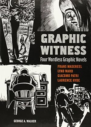 Immagine del venditore per Graphic Witness: Four Wordless Graphic Novels by Frans Masereel, Lynd Ward, Giacomo Patri and Laurence Hyde venduto da Pieuler Store