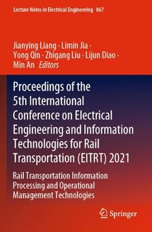 Seller image for Proceedings of the 5th International Conference on Electrical Engineering and Information Technologies for Rail Transportation Eitrt 2021 : Rail Transportation Information Processing and Operational Management Technologies for sale by GreatBookPrices