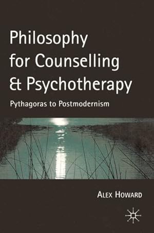 Image du vendeur pour Philosophy for Counselling and Psychotherapy : Pythagoras to Postmodernism mis en vente par GreatBookPrices