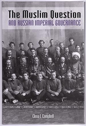 The Muslim Question and Russian Imperial Governance (Indiana-Michigan Series in Russian and East ...