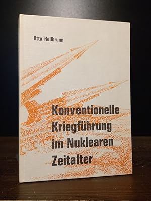 Bild des Verkufers fr Konventionelle Kriegsfhrung im Nuklearen Zeitalter von Otto Heilbrunn. Mit einem Vorwort zur deutschen Ausgabe von Adolf Heusinger. zum Verkauf von Antiquariat Kretzer