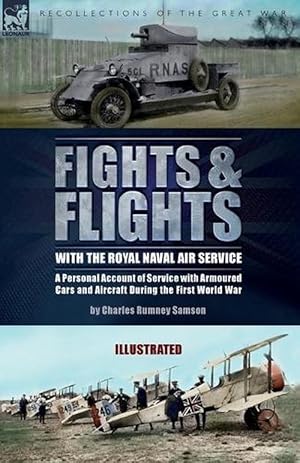 Seller image for Fights & Flights with the Royal Naval Air Service: A Personal Account of Service with Armoured Cars and Aircraft During the First World War (Paperback) for sale by Grand Eagle Retail