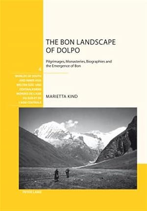 Bild des Verk�ufers f�r Bon Landscape of Dolpo : Pilgrimages, Monasteries, Biographies and the Emergence of Bon zum Verkauf von GreatBookPricesUK