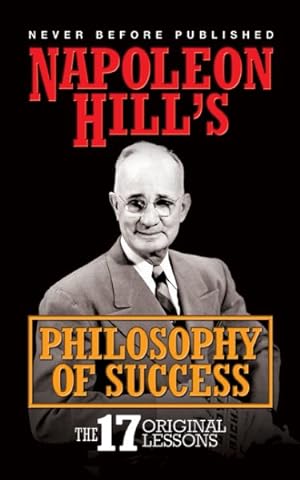Bild des Verkufers fr Napoleon Hill's Philosophy of Success : The 17 Original Lessons zum Verkauf von GreatBookPrices