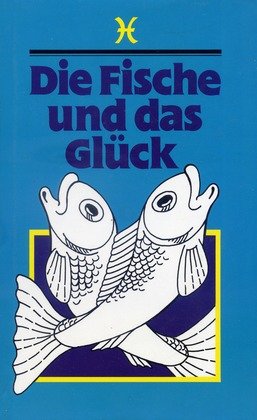 Bild des Verkufers fr Die Fische und das Glck - Ein Brevier fr alle, die zwischen dem 20. Februar und 20. Mrz geboren sind zum Verkauf von Gabis Bcherlager