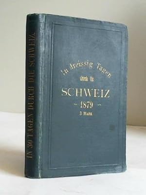 In dreissig Tagen durch die Schweiz. Rundreisen im Rayon der interessantesten und besuchtesten Ge...