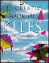 Imagen del vendedor de The Creative Book of Kites: With Chapter on the History of Kite Designs and Flying Techniques Plus 9 Kites to Make a la venta por WeBuyBooks