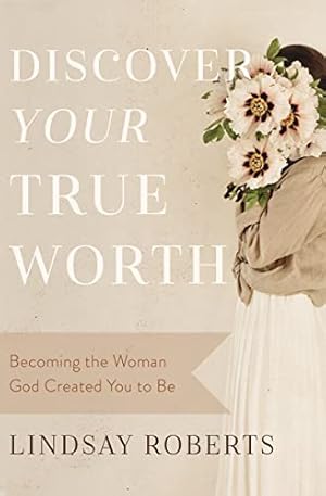 Bild des Verkufers fr Discover Your True Worth: Becoming the Woman God Created You to Be zum Verkauf von WeBuyBooks