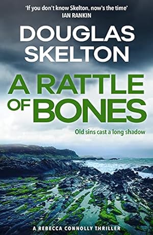 Seller image for A Rattle of Bones: 'If you don't know Skelton, now's the time' - IAN RANKIN Rebecca Connolly Thriller (Book 3): A Rebecca Connolly Thriller for sale by WeBuyBooks