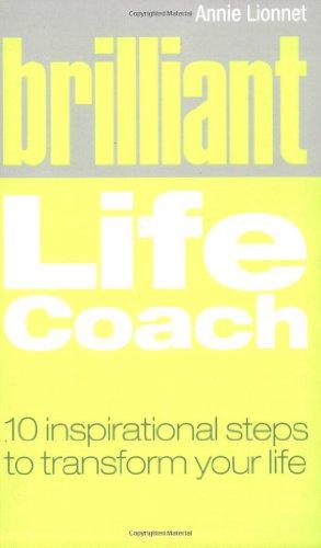 Bild des Verkufers fr Brilliant Life Coach: 10 Inspirational Steps to Transform Your Life (Brilliant Lifeskills) zum Verkauf von WeBuyBooks