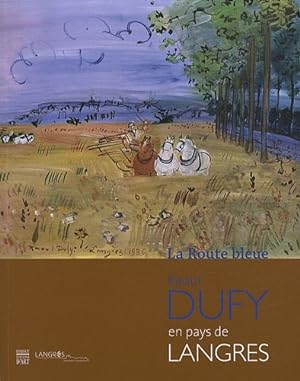 Seller image for LA ROUTE BLEUE - RAOUL DUFY EN PAYS DE LANGRES - CATALOGUE EXPOSITION: RAOUL DUFY EN PAYS DE LANGRES for sale by WeBuyBooks