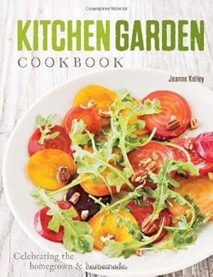 Seller image for Kitchen Garden Cookbook: Celebrating the Homegrown & Homemade for sale by WeBuyBooks